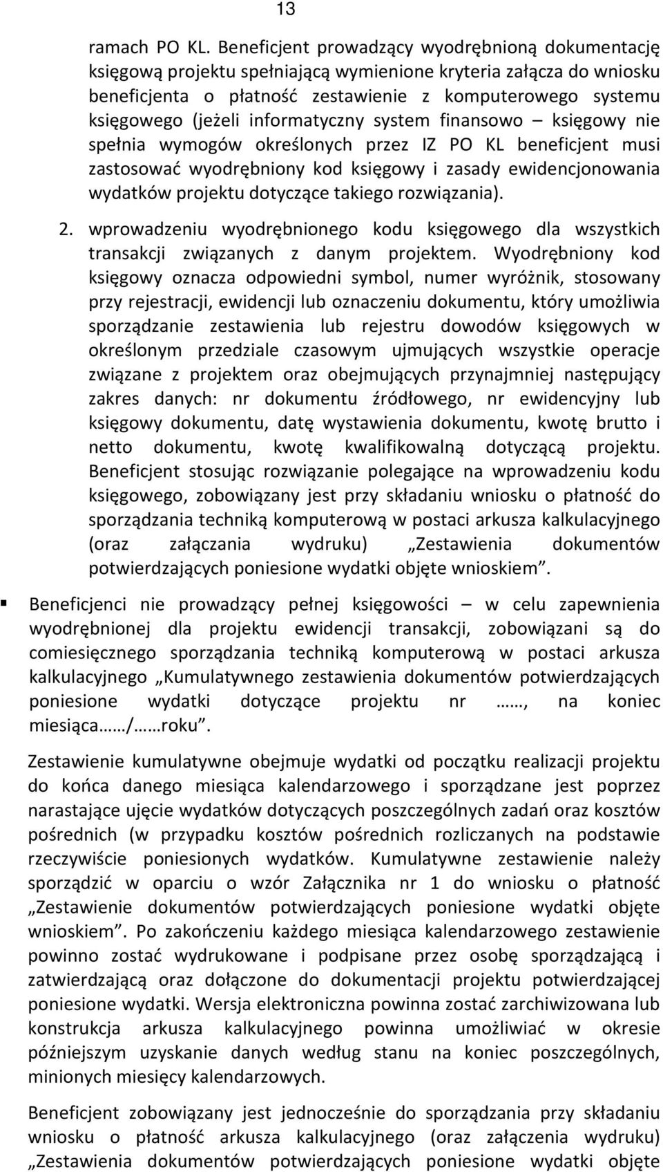 informatyczny system finansowo księgowy nie spełnia wymogów określonych przez IZ PO KL beneficjent musi zastosować wyodrębniony kod księgowy i zasady ewidencjonowania wydatków projektu dotyczące