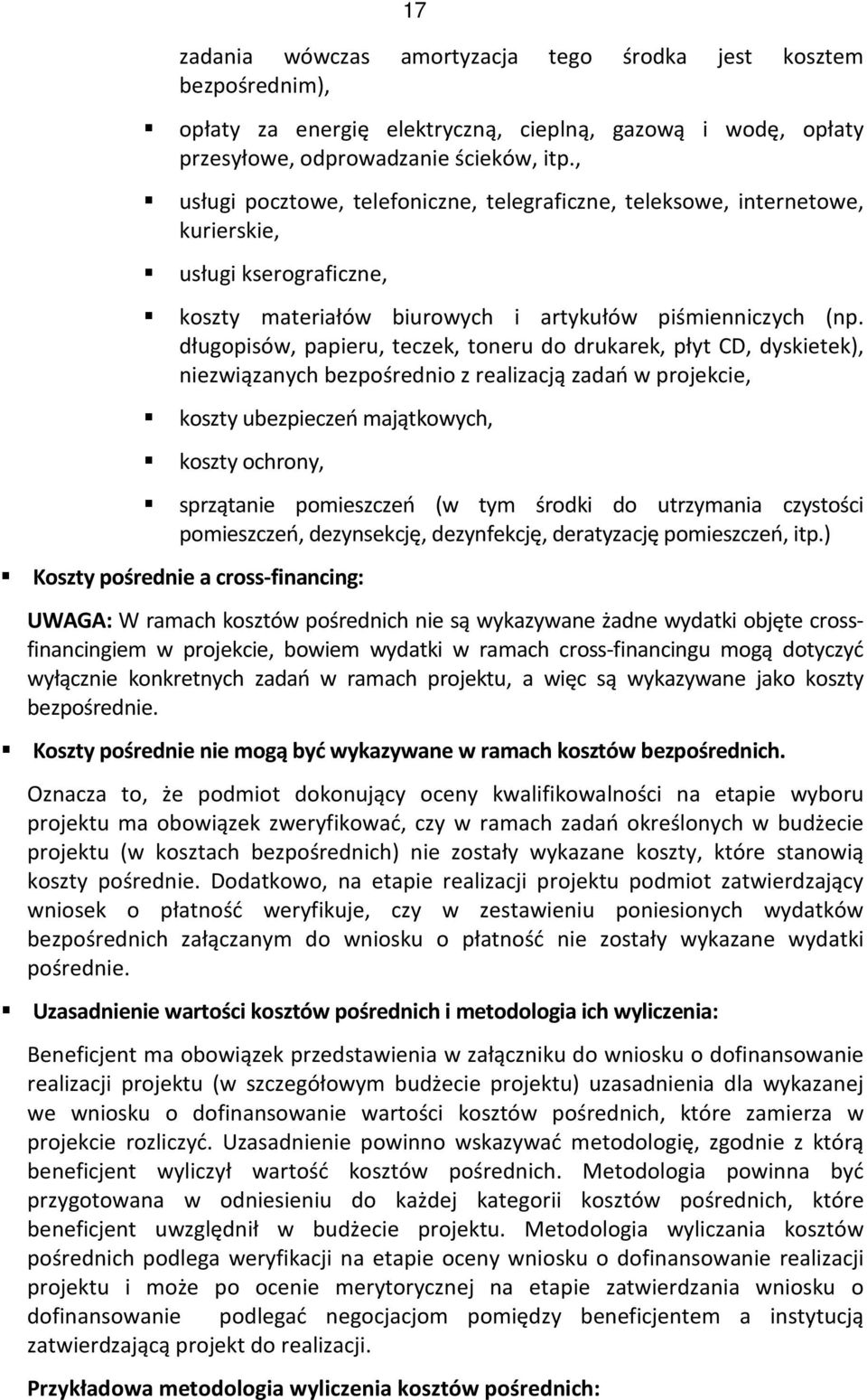 długopisów, papieru, teczek, toneru do drukarek, płyt CD, dyskietek), niezwiązanych bezpośrednio z realizacją zadań w projekcie, koszty ubezpieczeń majątkowych, koszty ochrony, sprzątanie pomieszczeń