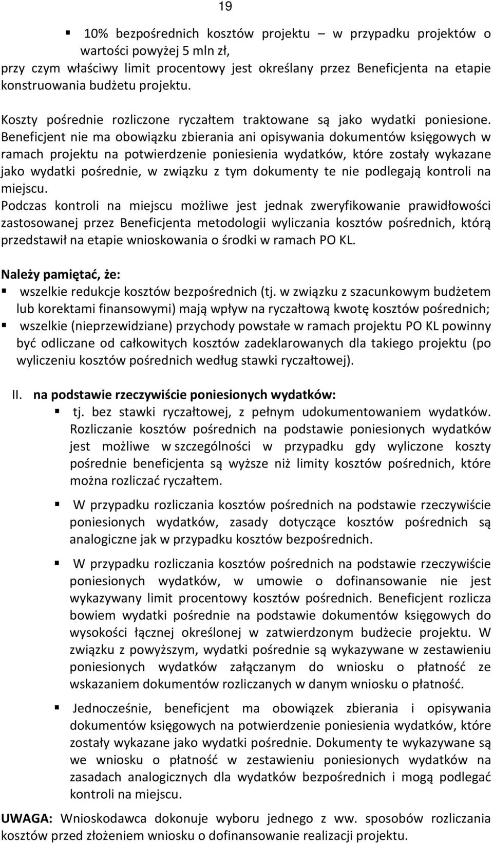 Beneficjent nie ma obowiązku zbierania ani opisywania dokumentów księgowych w ramach projektu na potwierdzenie poniesienia wydatków, które zostały wykazane jako wydatki pośrednie, w związku z tym