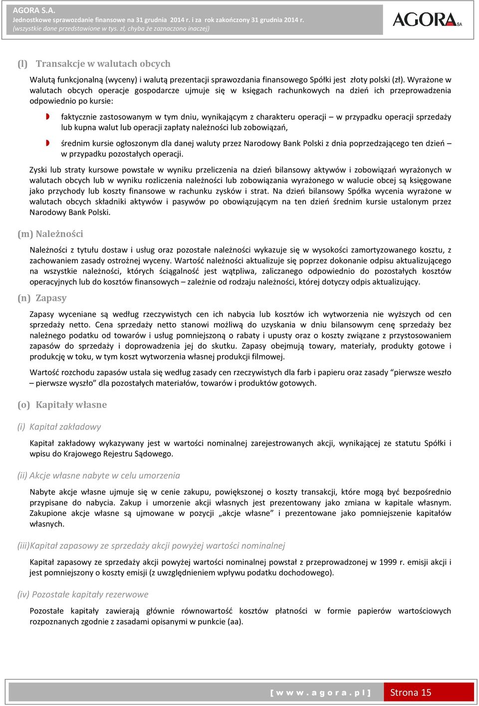 operacji w przypadku operacji sprzedaży lub kupna walut lub operacji zapłaty należności lub zobowiązań, średnim kursie ogłoszonym dla danej waluty przez Narodowy Bank Polski z dnia poprzedzającego