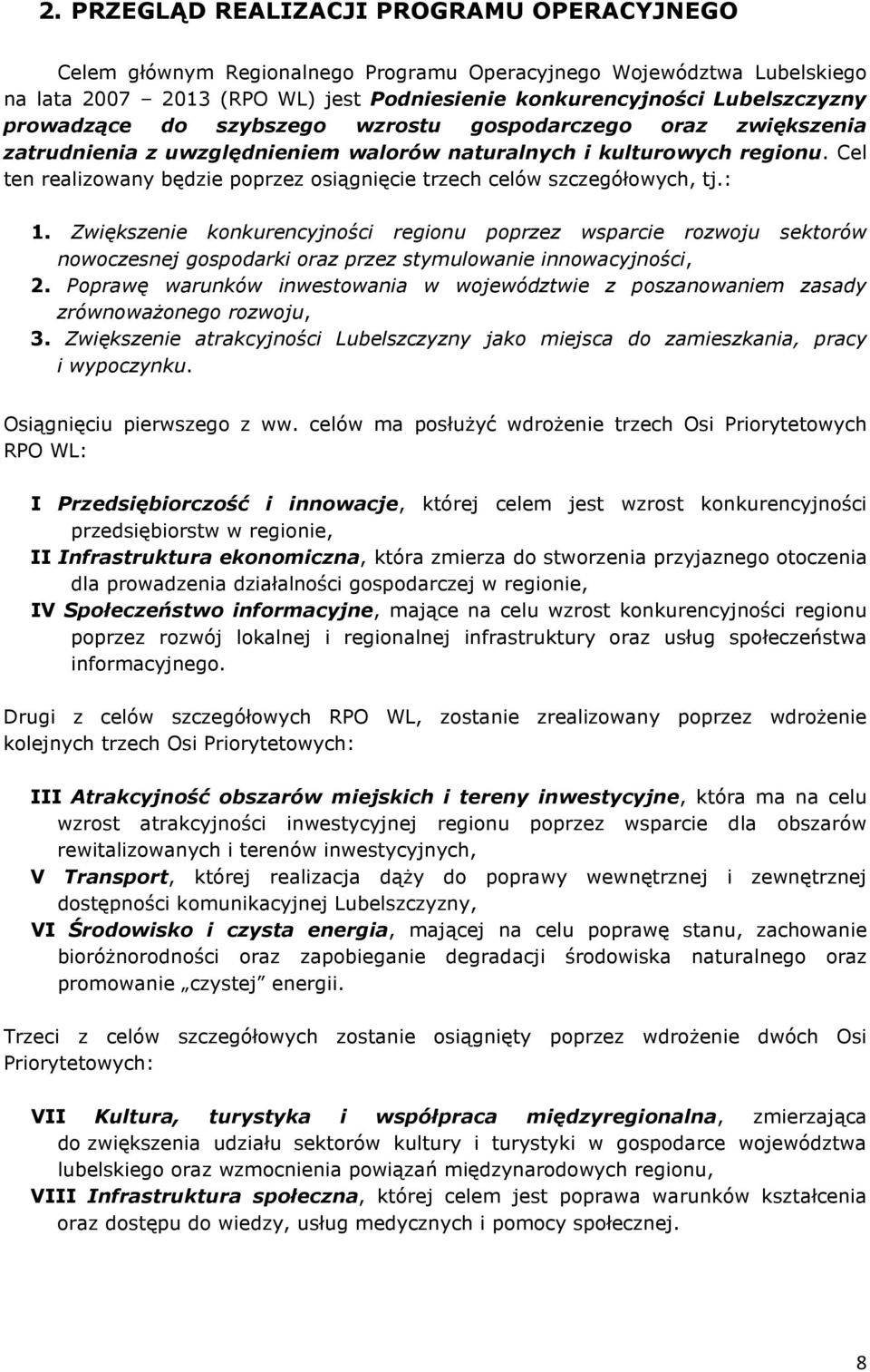 Cel ten realizowany będzie poprzez osiągnięcie trzech celów szczegółowych, tj.: 1.