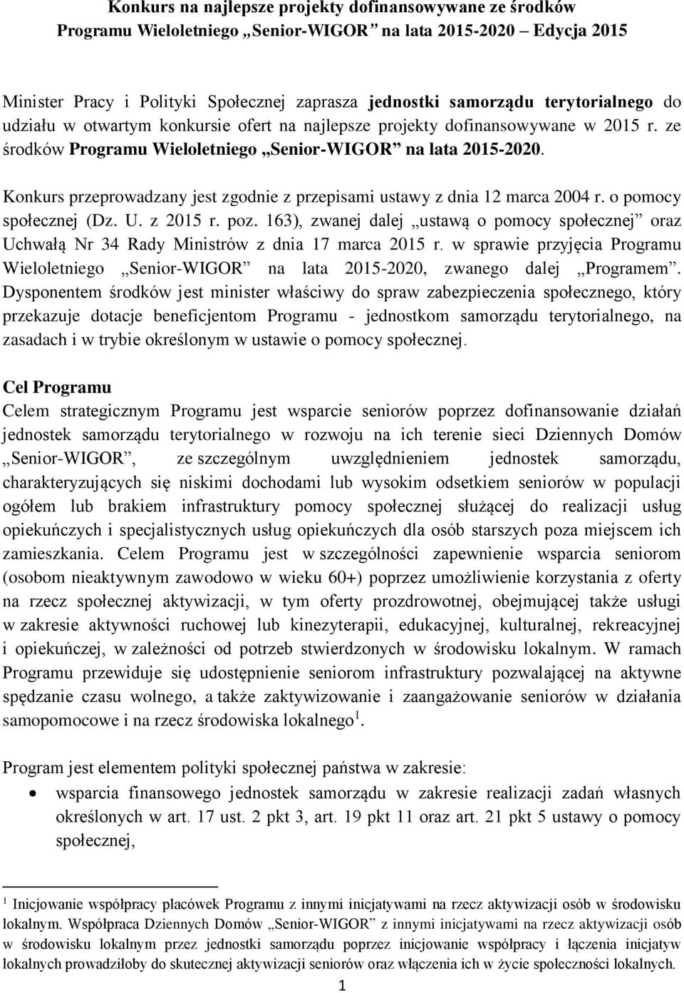 Konkurs przeprowadzany jest zgodnie z przepisami ustawy z dnia 12 marca 2004 r. o pomocy społecznej (Dz. U. z 2015 r. poz.