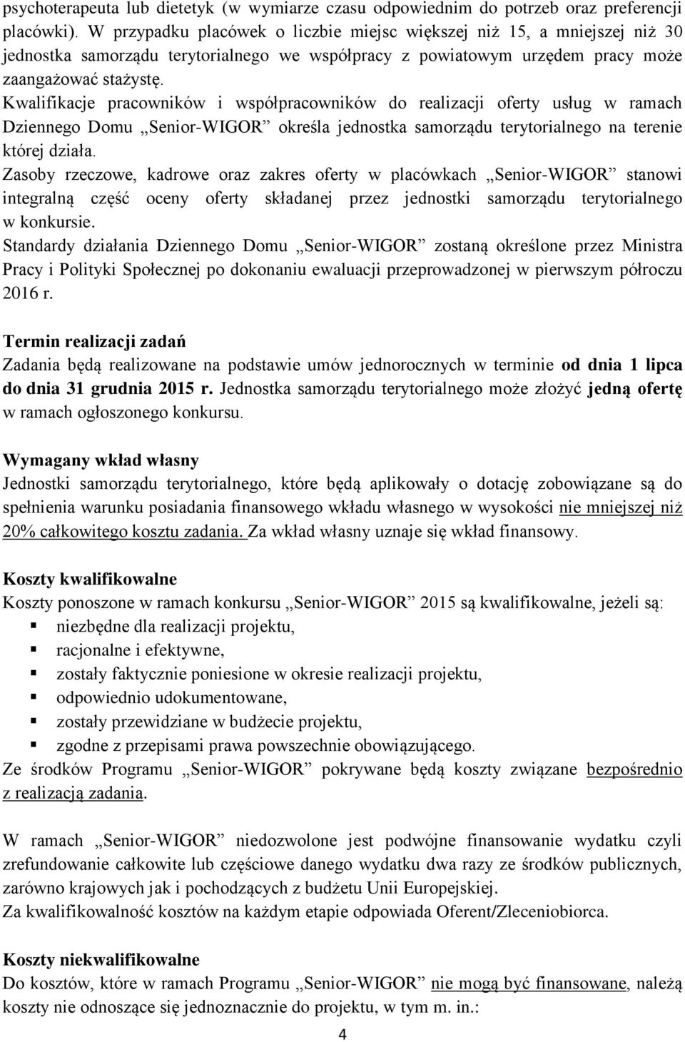 Kwalifikacje pracowników i współpracowników do realizacji oferty usług w ramach Dziennego Domu Senior-WIGOR określa jednostka samorządu terytorialnego na terenie której działa.