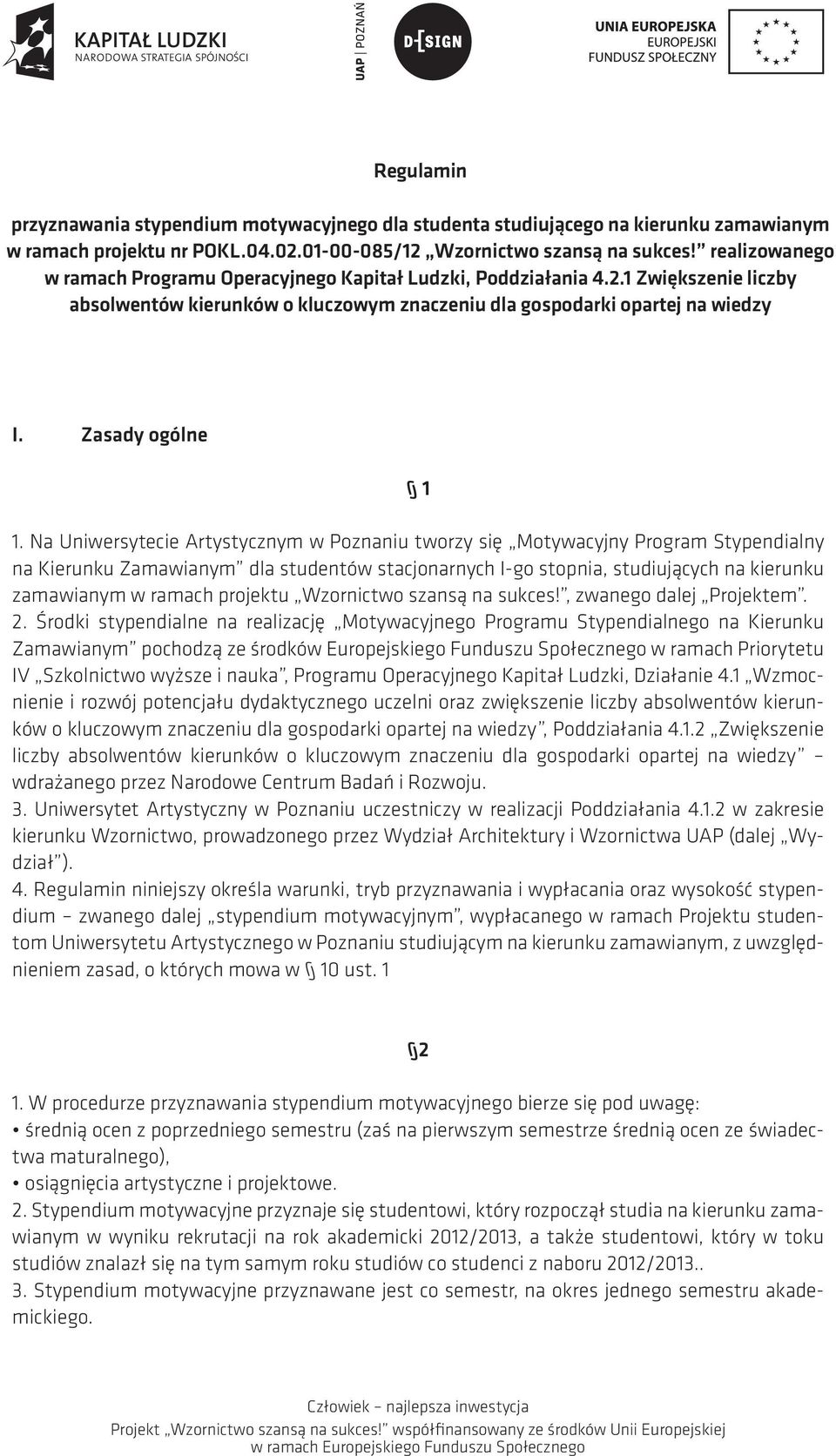 Na Uniwersytecie Artystycznym w Poznaniu tworzy się Motywacyjny Program Stypendialny na Kierunku Zamawianym dla studentów stacjonarnych I-go stopnia, studiujących na kierunku zamawianym w ramach