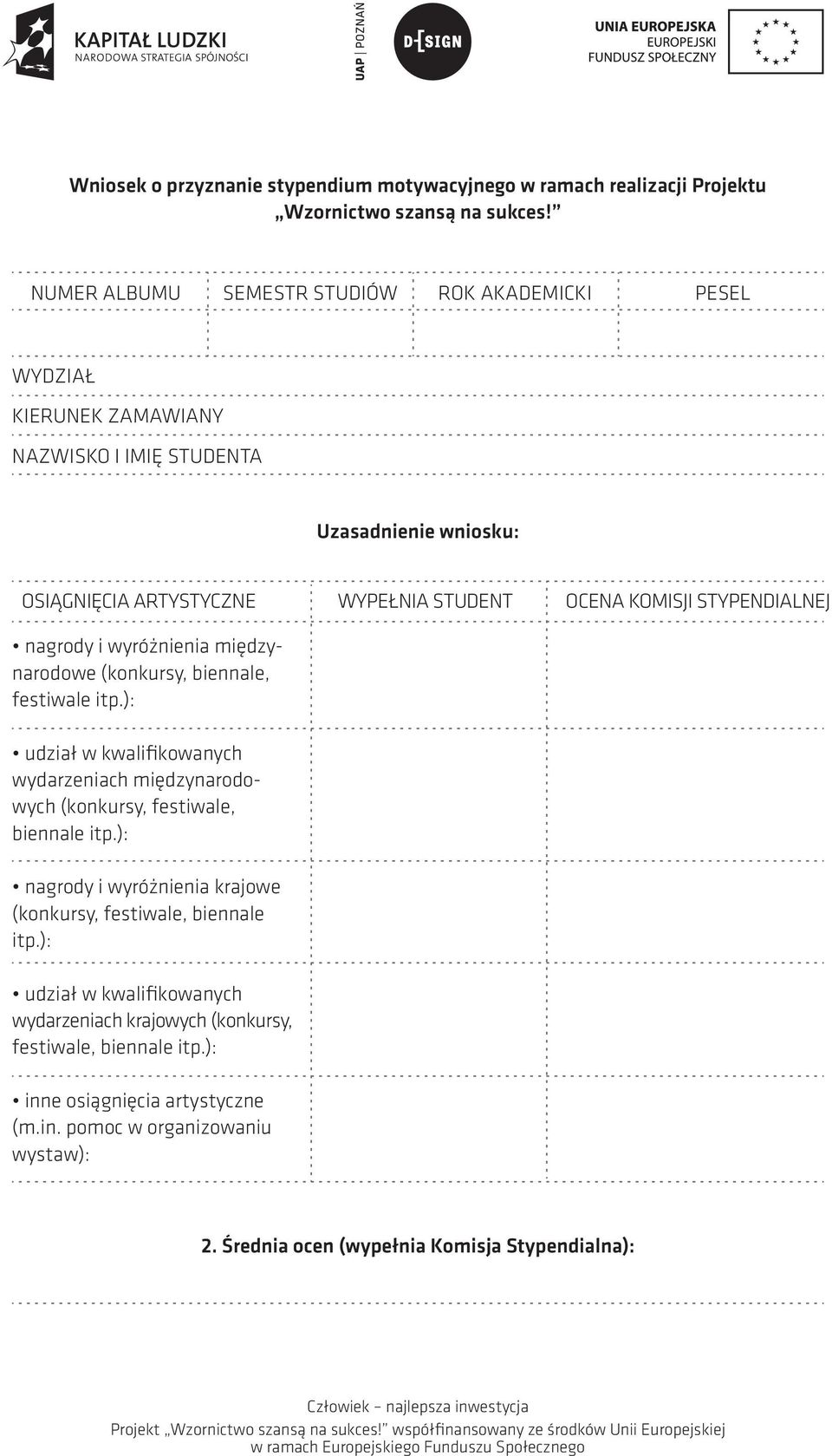 STYPENDIALNEJ nagrody i wyróżnienia międzynarodowe (konkursy, biennale, festiwale itp.): udział w kwalifikowanych wydarzeniach międzynarodowych (konkursy, festiwale, biennale itp.