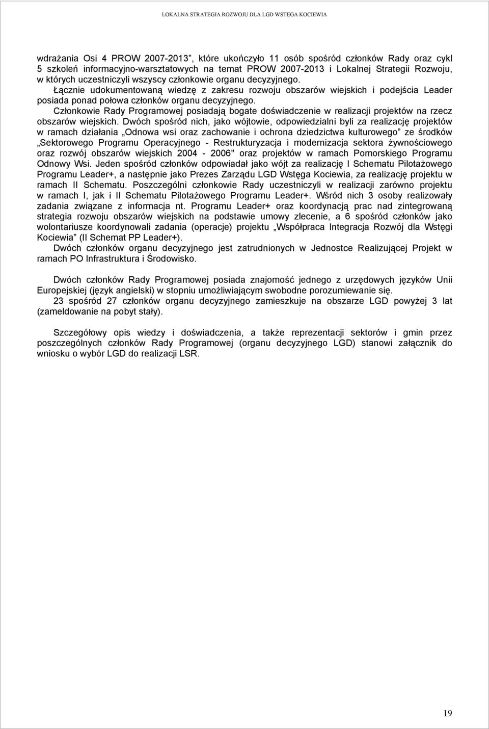 Członkowie Rady Programowej posiadają bogate doświadczenie w realizacji projektów na rzecz obszarów wiejskich.