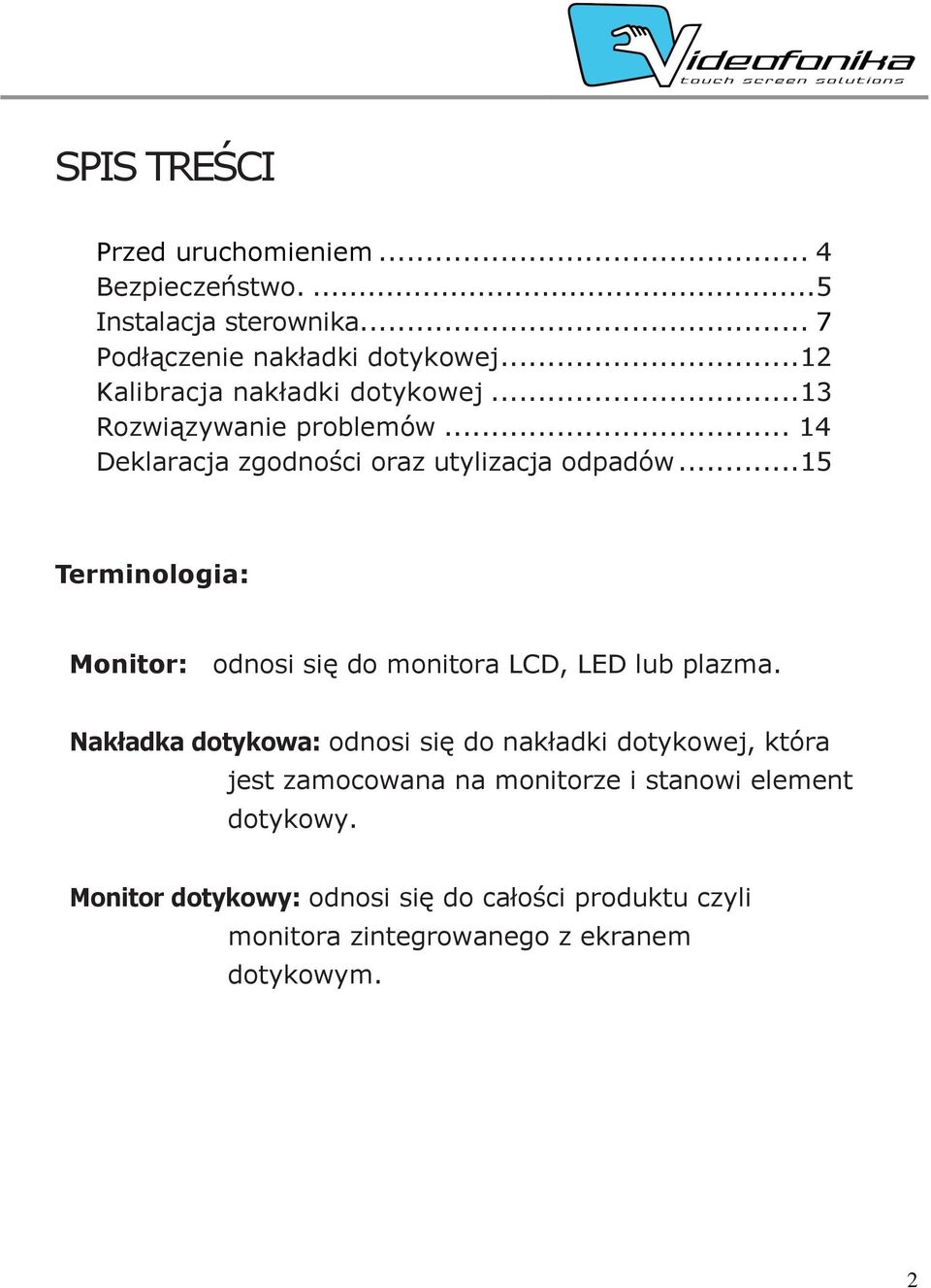 ..15 Terminologia: Monitor: odnosi się do monitora LCD, LED lub plazma.
