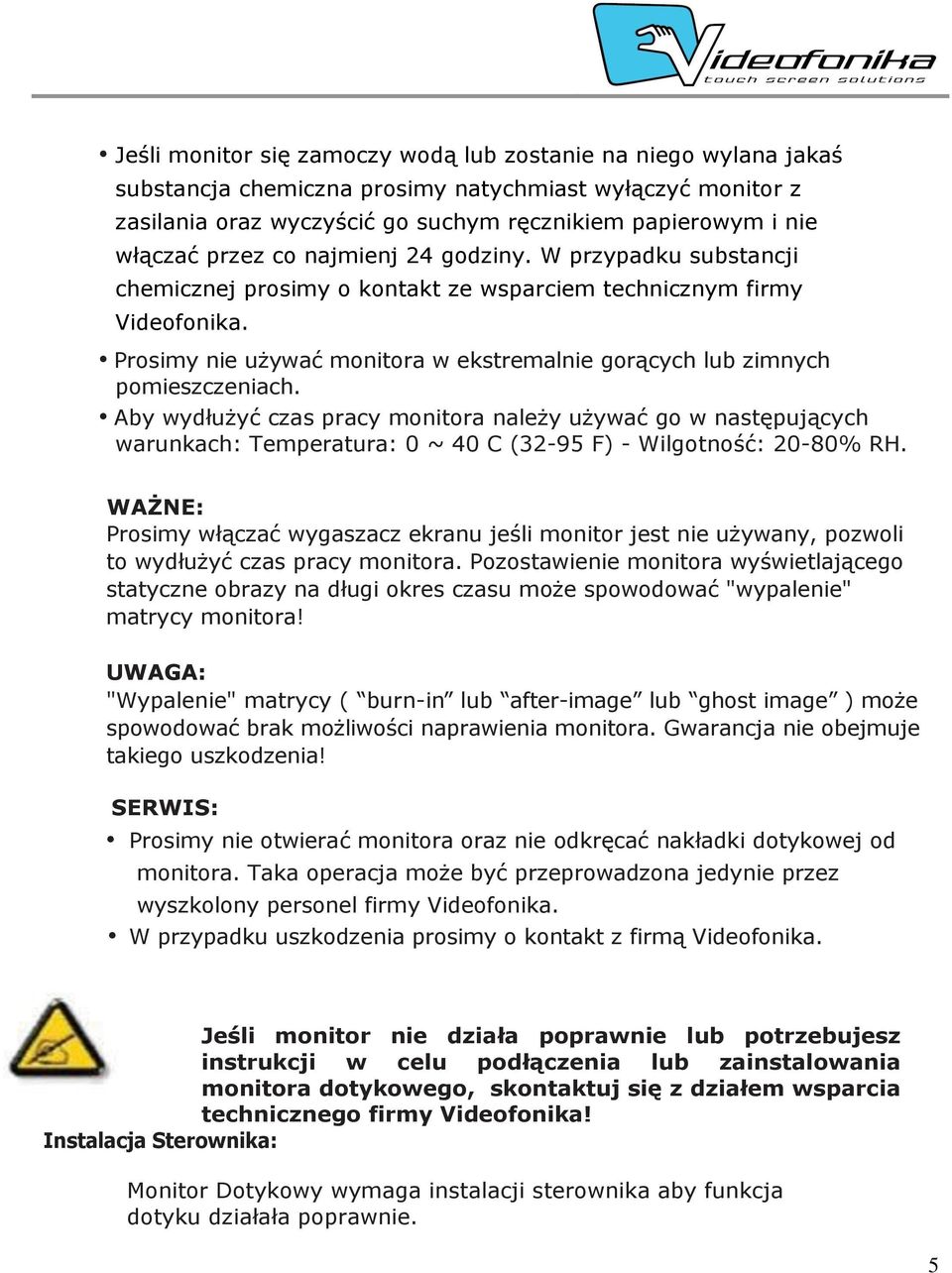 Prosimy nie używać monitora w ekstremalnie gorących lub zimnych pomieszczeniach.
