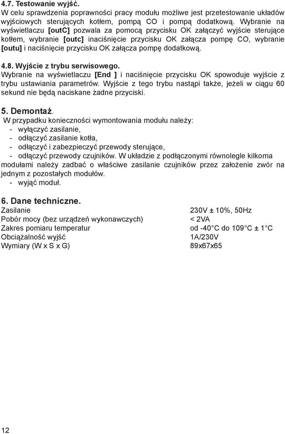 OK załącza pompę dodatkową. 4.8. Wyjście z trybu serwisowego. Wybranie na wyświetlaczu [End ] i naciśnięcie przycisku OK spowoduje wyjście z trybu ustawiania parametrów.