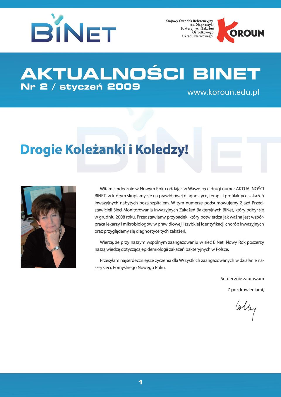 W tym numerze podsumowujemy Zjazd Przedstawicieli Sieci Monitorowania Inwazyjnych Zakażeń Bakteryjnych BINet, który odbył się w grudniu 2008 roku.