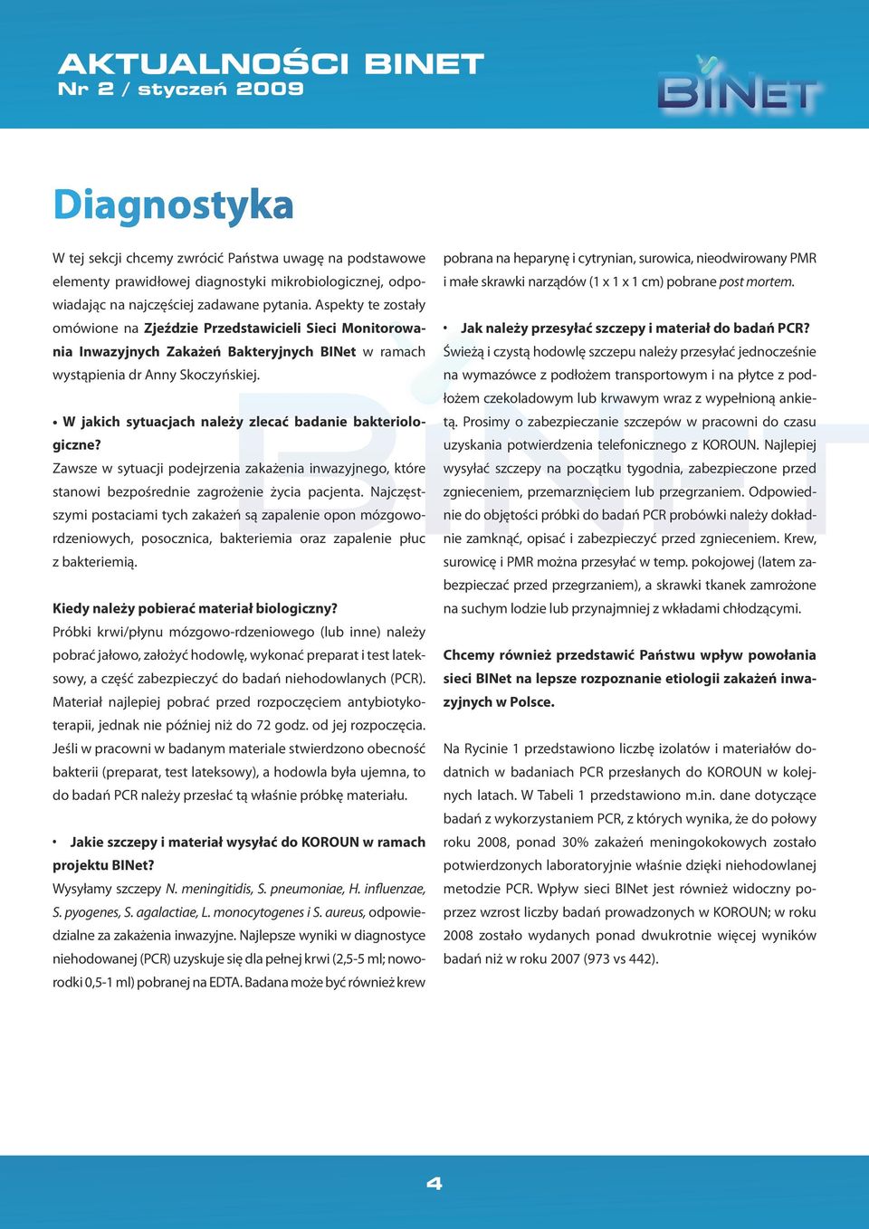 W jakich sytuacjach należy zlecać badanie bakteriologiczne? Zawsze w sytuacji podejrzenia zakażenia inwazyjnego, które stanowi bezpośrednie zagrożenie życia pacjenta.