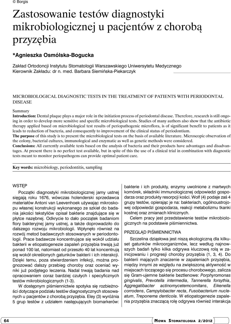 Barbara Siemińska-Piekarczyk MICROBIOLOGICAL DIAGNOSTIC TESTS IN THE TREATMENT OF PATIENTS WITH PERIODONTAL DISEASE Summary Introduction: Dental plaque plays a major role in the initiation process of