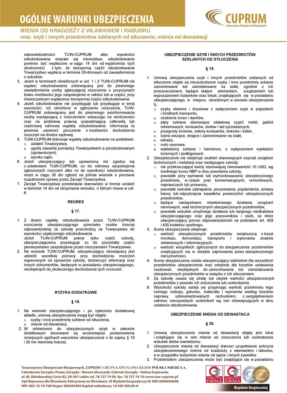 1 i 2 TUW-CUPRUM nie wypłaci odszkodowania zobowiązany jest do pisemnego zawiadomienia osoby zgłaszającej roszczenia o przyczynach braku możliwości jego zaspokojenia w całości lub w części, przy