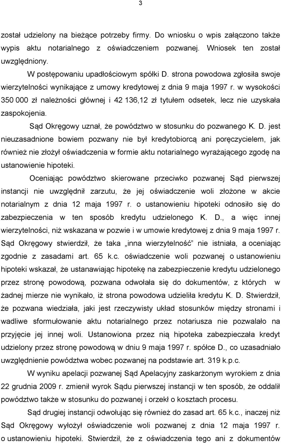 w wysokości 350 000 zł należności głównej i 42 136,12 zł tytułem odsetek, lecz nie uzyskała zaspokojenia. Sąd Okręgowy uznał, że powództwo w stosunku do pozwanego K. D.