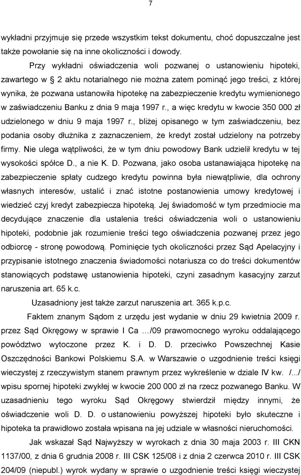 zabezpieczenie kredytu wymienionego w zaświadczeniu Banku z dnia 9 maja 1997 r., a więc kredytu w kwocie 350 000 zł udzielonego w dniu 9 maja 1997 r.