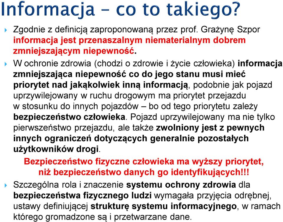 ruchu drogowym ma priorytet przejazdu w stosunku do innych pojazdów bo od tego priorytetu zależy bezpieczeństwo człowieka.