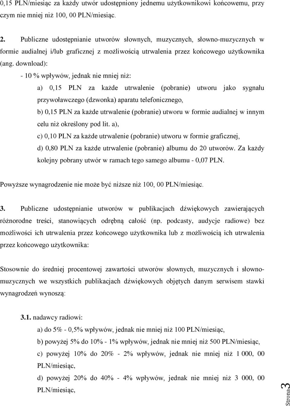 download): - 10 % wpływów, jednak nie mniej niż: a) 0,15 PLN za każde utrwalenie (pobranie) utworu jako sygnału przywoławczego (dzwonka) aparatu telefonicznego, b) 0,15 PLN za każde utrwalenie