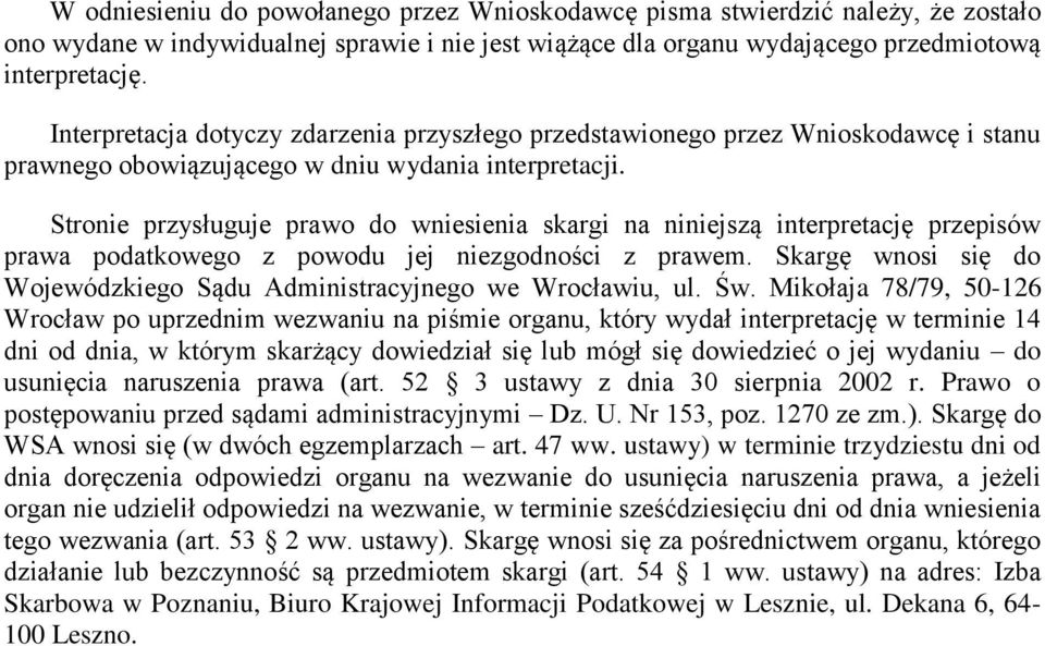 Stronie przysługuje prawo do wniesienia skargi na niniejszą interpretację przepisów prawa podatkowego z powodu jej niezgodności z prawem.