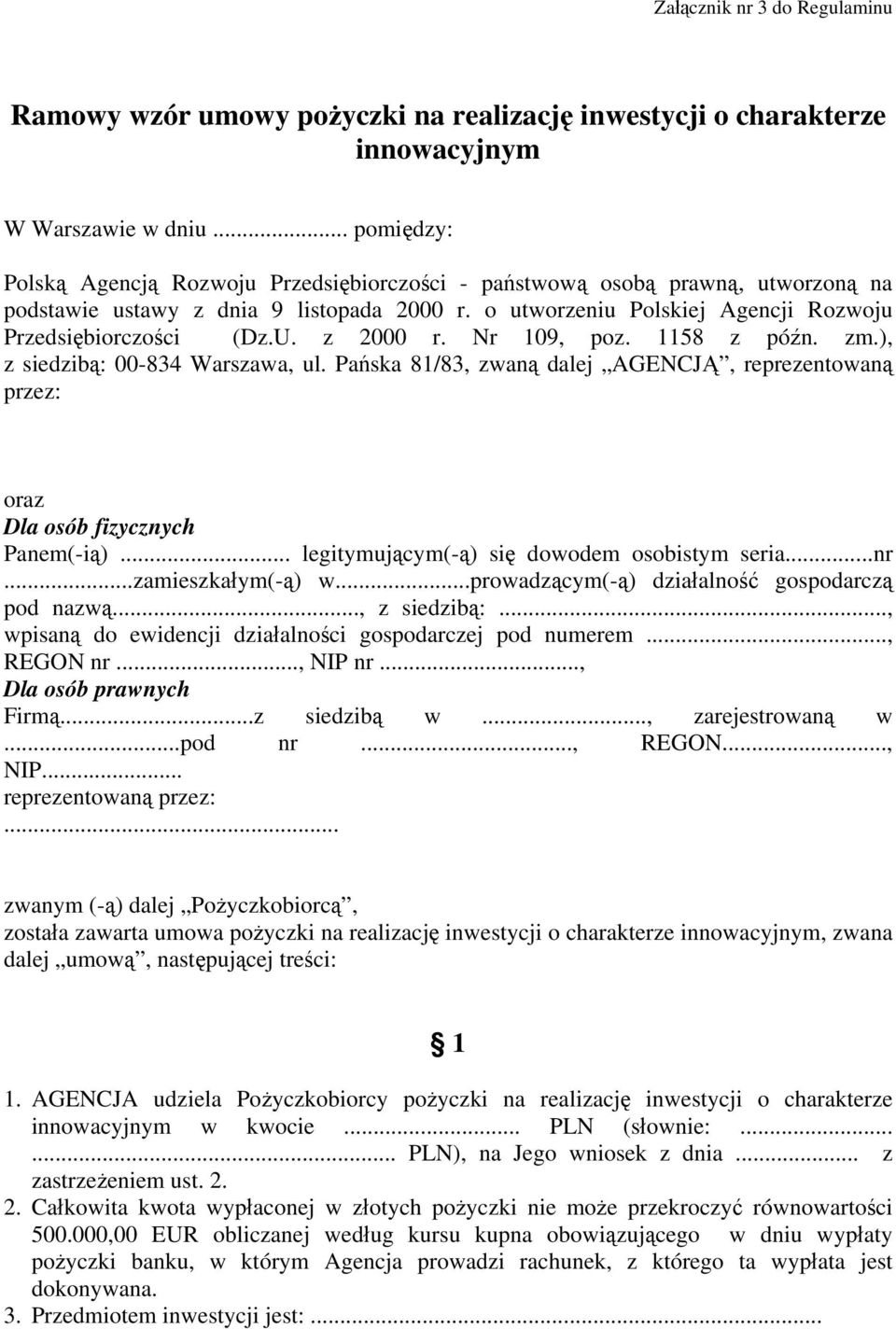 U. z 2000 r. Nr 109, poz. 1158 z późn. zm.), z siedzibą: 00-834 Warszawa, ul. Pańska 81/83, zwaną dalej AGENCJĄ, reprezentowaną przez: oraz Dla osób fizycznych Panem(-ią).