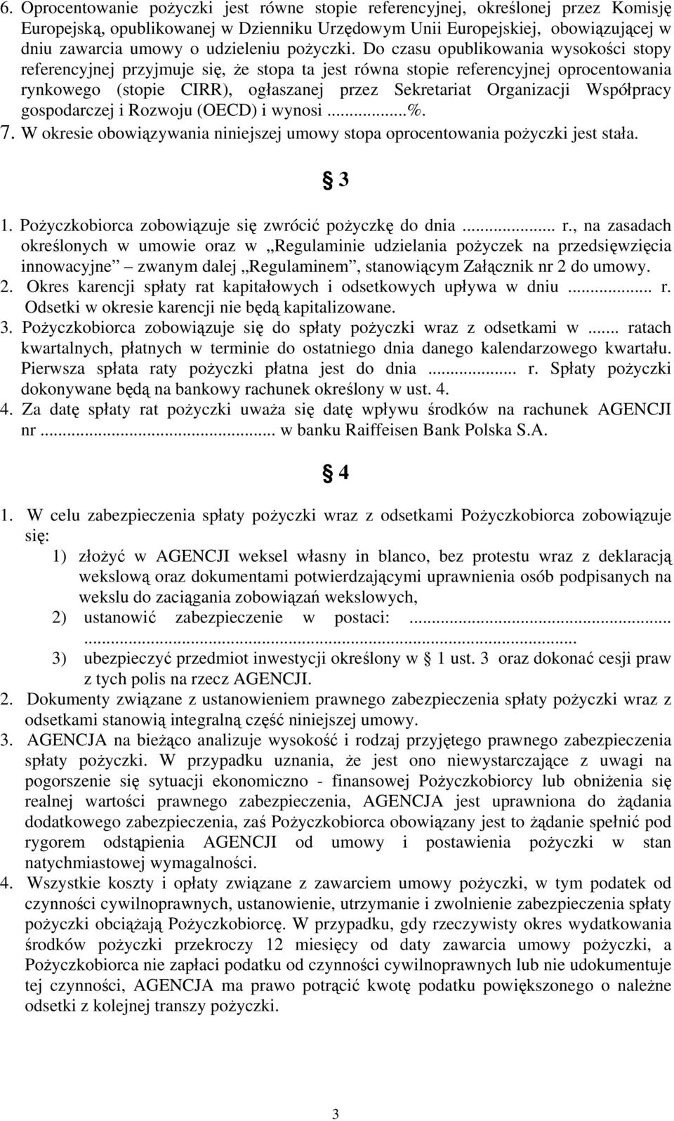 Do czasu opublikowania wysokości stopy referencyjnej przyjmuje się, że stopa ta jest równa stopie referencyjnej oprocentowania rynkowego (stopie CIRR), ogłaszanej przez Sekretariat Organizacji