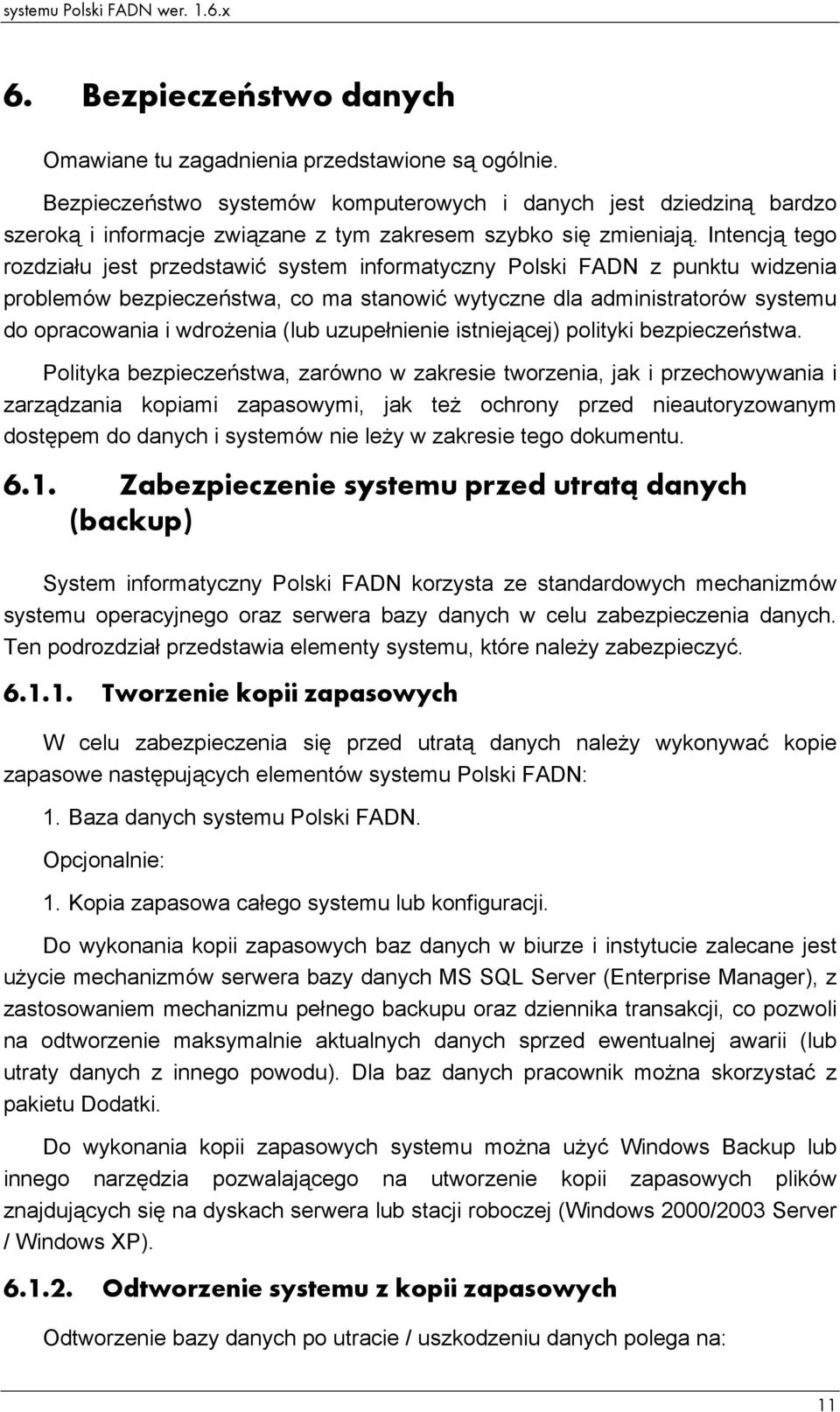 Intencją tego rozdziału jest przedstawić system informatyczny Polski FADN z punktu widzenia problemów bezpieczeństwa, co ma stanowić wytyczne dla administratorów systemu do opracowania i wdrożenia