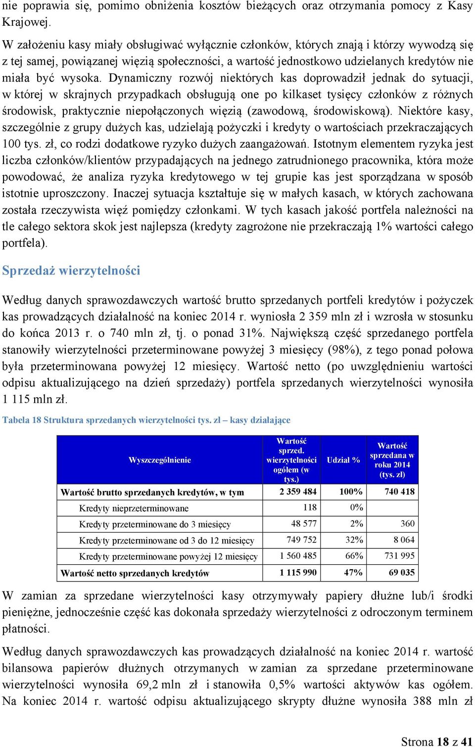 Dynamiczny rozwój niektórych kas doprowadził jednak do sytuacji, w której w skrajnych przypadkach obsługują one po kilkaset tysięcy członków z różnych środowisk, praktycznie niepołączonych więzią