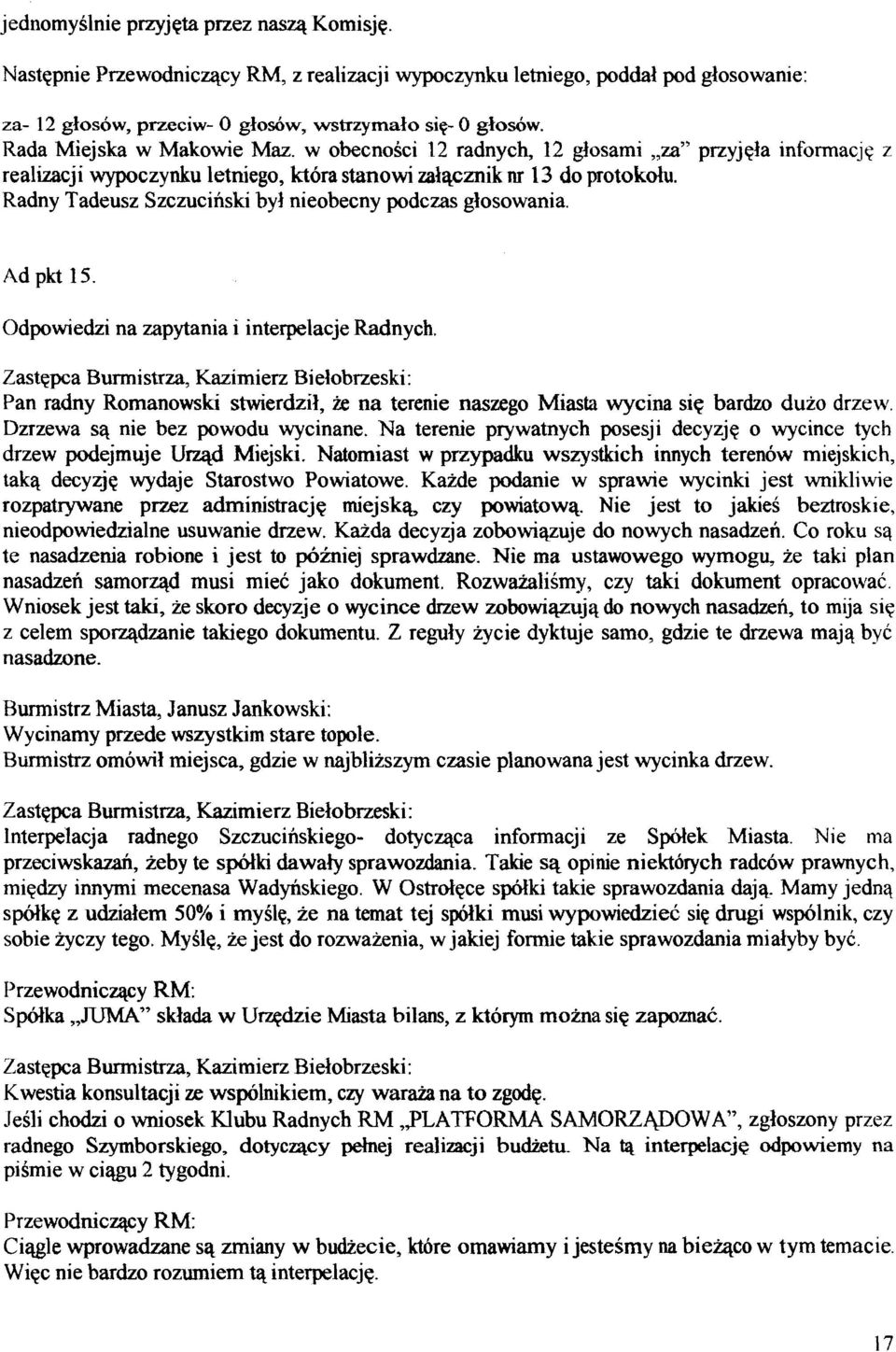 Radny Tadeusz Szczucinski by1 nieobecny podczas glosowania. Ad pkt 15. Odpowiedn na zapytania i interpelacje Radnych.
