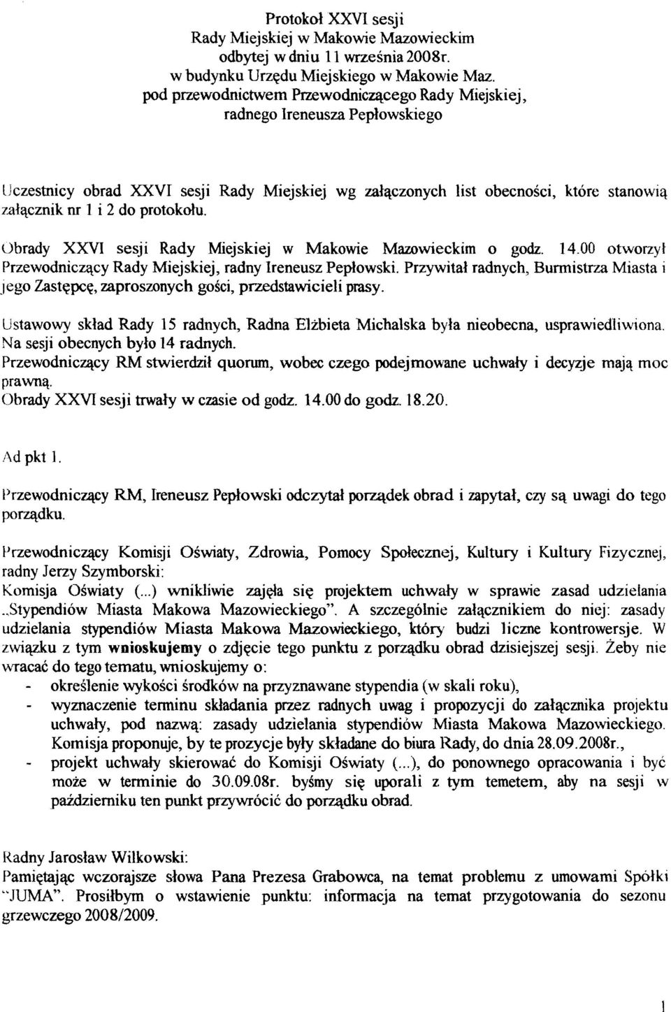 protokotu. Obrady XXVI sesji Rady Miejskiej w Makowie Mazowieckim o godz. 14.00 otworzyf Przewodniczqcy Rady Miejskiej, radny Ireneusz Peplowski.
