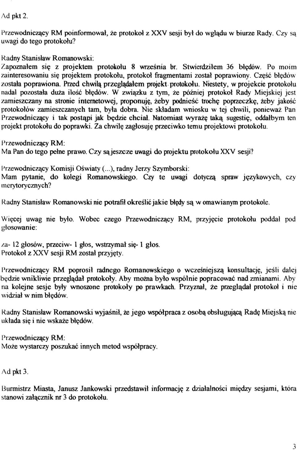 Czqsc Mgdow zostala poprawiona. Przed chwilq przegl&lem projekt protokdu. Niestety, w projekcie protokdu nadal pozostala duia ilosc Hqdow.