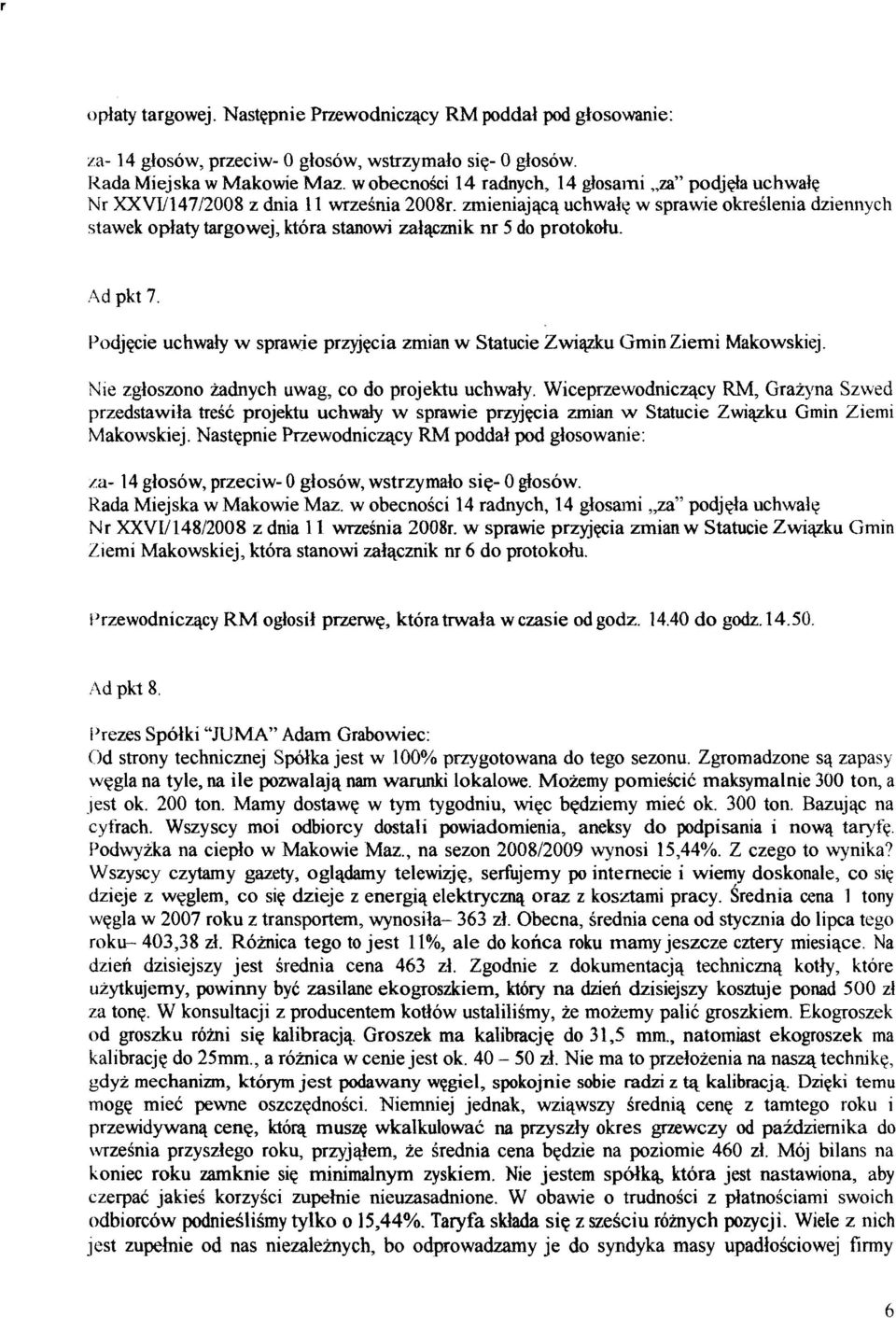 Ad pkt 7 Podjgcie uchwaiy w sprawie prqqcia zmian w Statucie Zwi@u Gmin Ziemi Makowskiej. Nle zgloszono iadnych uwag, co do projektu uchwaly.