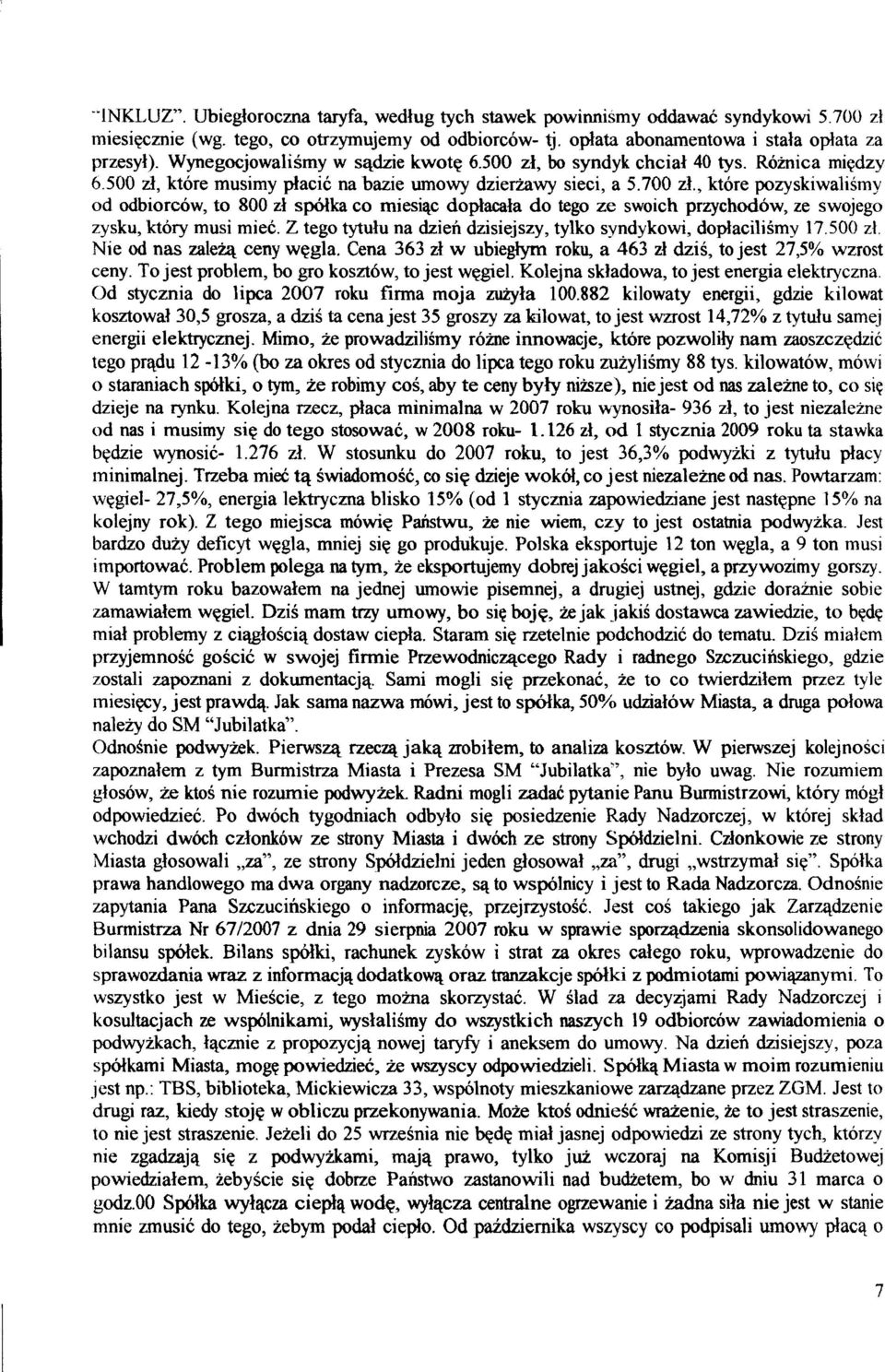 , ktore pozyskiwalismy od odbiorc6w, to 800 zl spblka co miesiqc doplacala do tego ze swoich przychodow, ze swojego zysku, ktory musi miec.