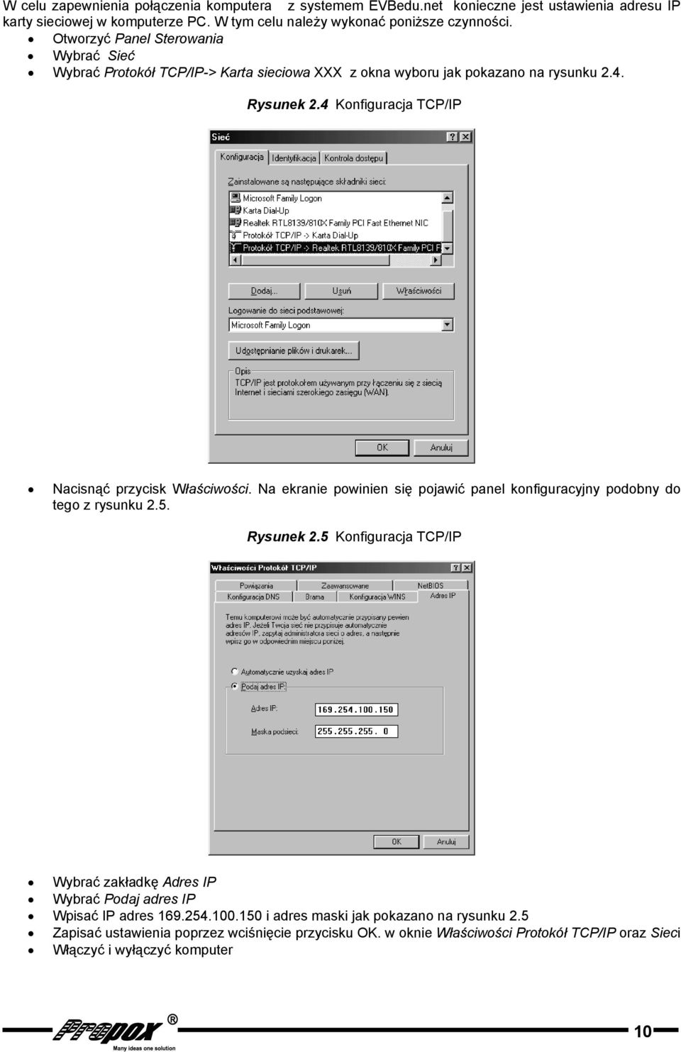 4 Konfiguracja TCP/IP Nacisnąć przycisk Właściwości. Na ekranie powinien się pojawić panel konfiguracyjny podobny do tego z rysunku 2.5. Rysunek 2.