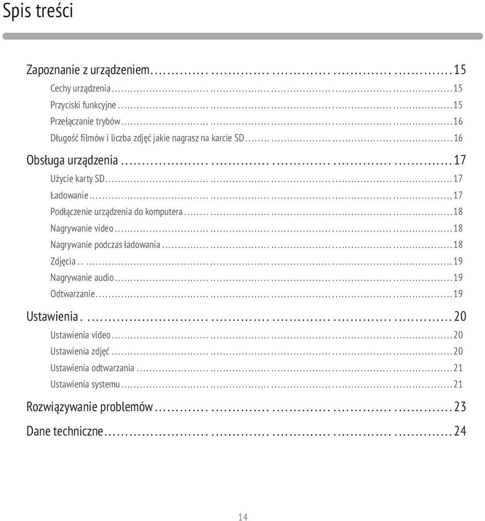 ..............17 Podłączenie urządzenia do komputera...............18 Nagrywanie video...............18 Nagrywanie podczas ładowania...............18 Zdjęcia.................19 Nagrywanie audio.