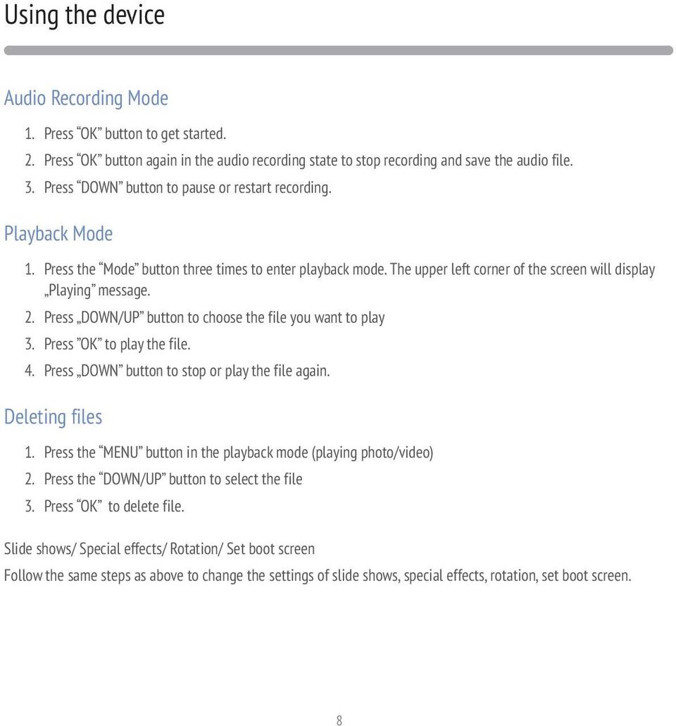 Press DOWN/UP button to choose the file you want to play 3. Press OK to play the file. 4. Press DOWN button to stop or play the file again. Deleting files 1.