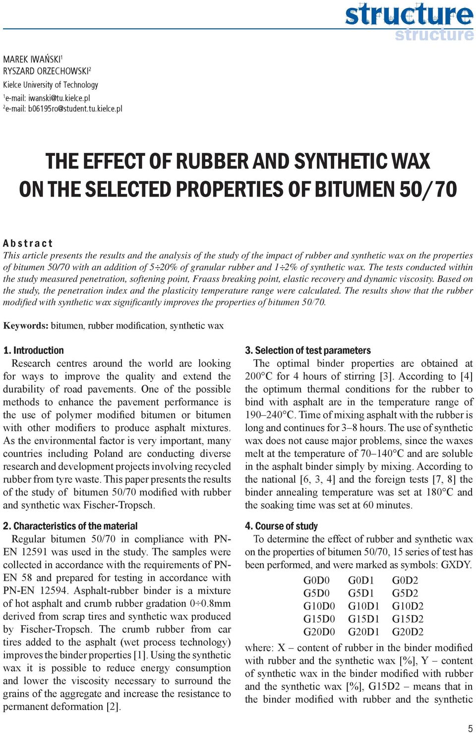 pl THE EFFECT OF RUBBER AND SYNTHETIC WAX ON THE SELECTED PROPERTIES OF BITUMEN 50/70 A b s t r a c t This article presents the results and the analysis of the study of the impact of rubber and