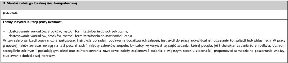 W zakresie organizacji pracy można zastosować instrukcje do zadań, podawanie dodatkowych zaleceń, instrukcji do pracy indywidualnej, udzielanie konsultacji indywidualnych.