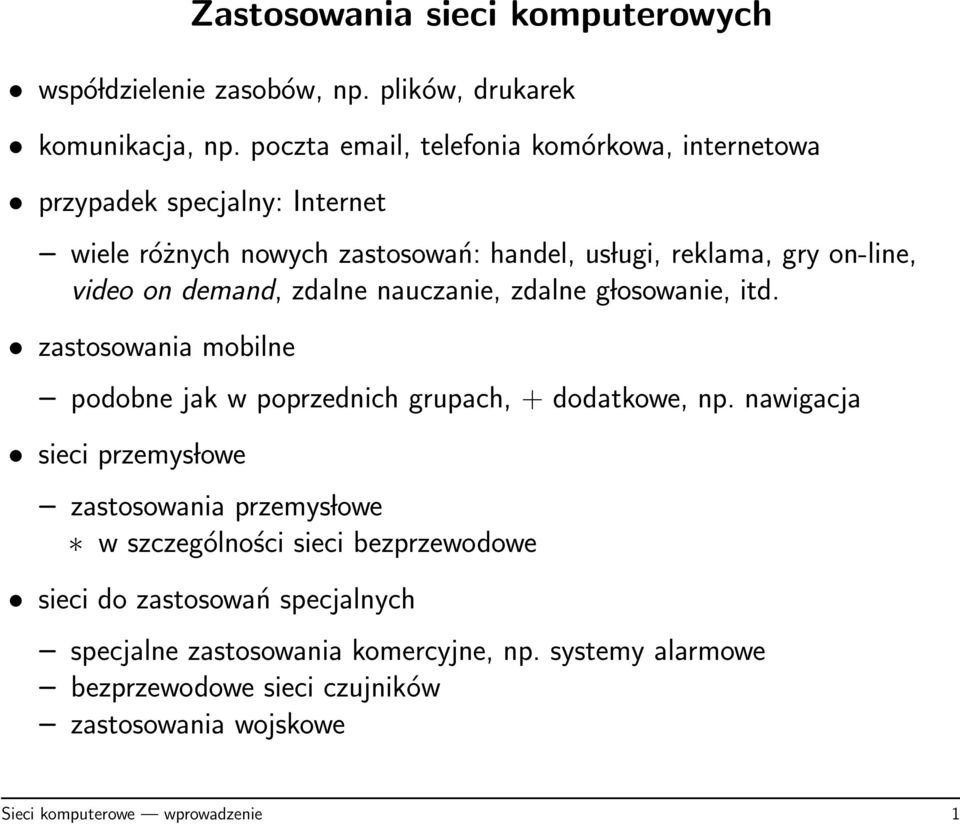demand, zdalne nauczanie, zdalne g losowanie, itd. zastosowania mobilne podobne jak w poprzednich grupach, + dodatkowe, np.