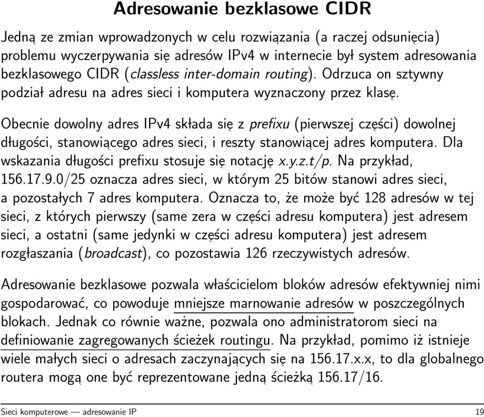 Obecnie dowolny adres IPv4 sk lada sie z prefixu (pierwszej cześci) dowolnej d lugości, stanowiacego adres sieci, i reszty stanowiacej adres komputera.