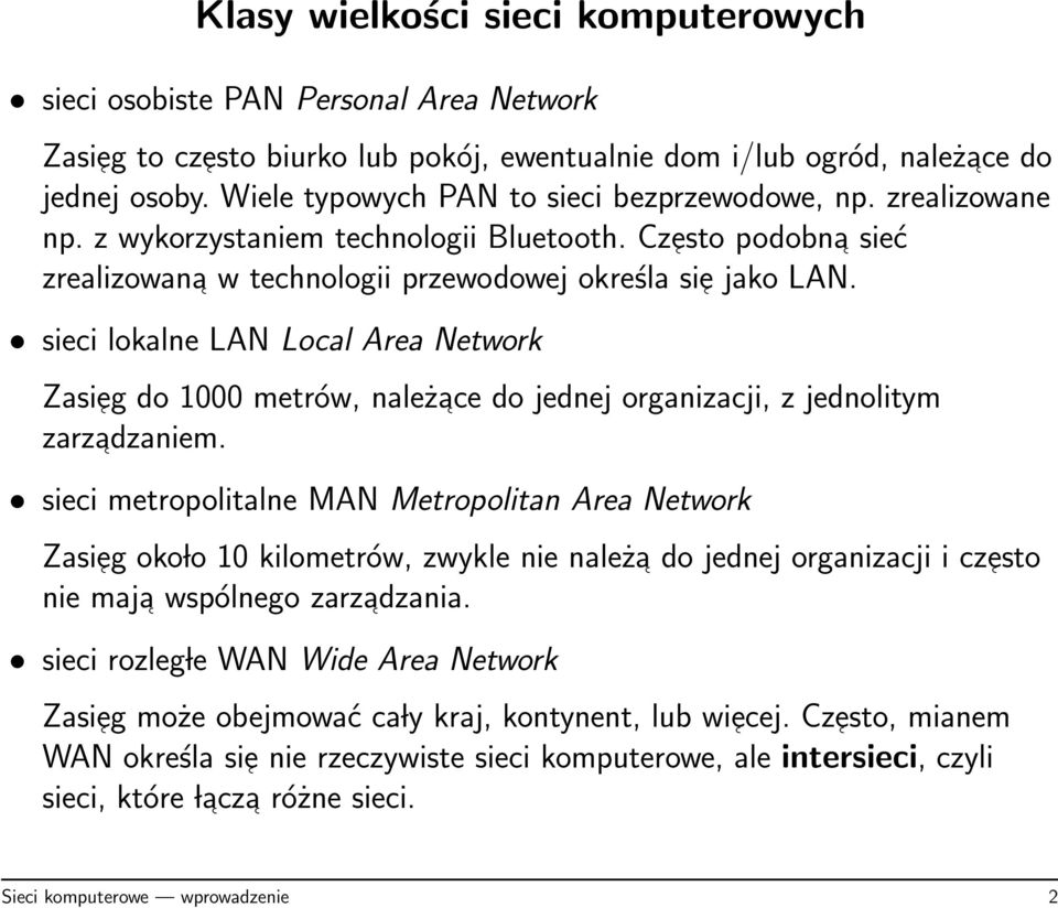 sieci lokalne LAN Local Area Network Zasieg do 1000 metrów, należace do jednej organizacji, z jednolitym zarzadzaniem.