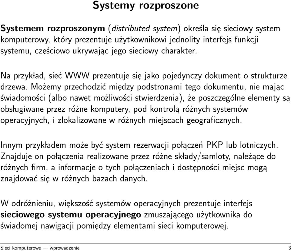 Możemy przechodzić miedzy podstronami tego dokumentu, nie majac świadomości (albo nawet możliwości stwierdzenia), że poszczególne elementy sa obs lugiwane przez różne komputery, pod kontrola różnych