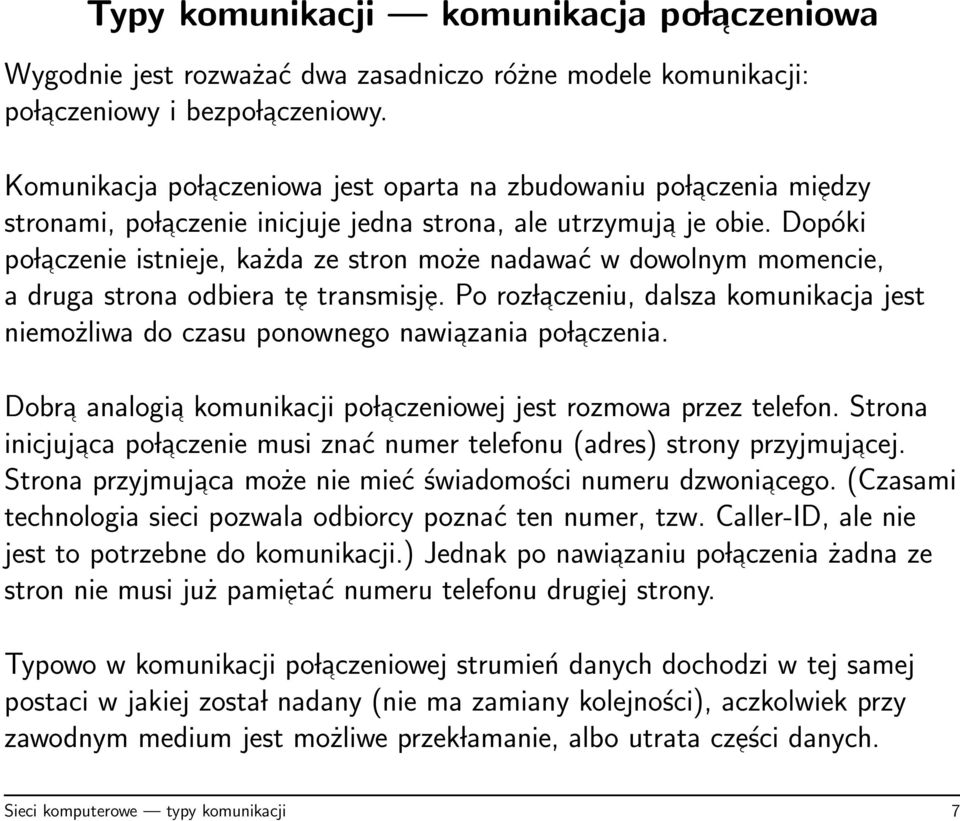 Dopóki po l aczenie istnieje, każda ze stron może nadawać w dowolnym momencie, a druga strona odbiera te transmisje.