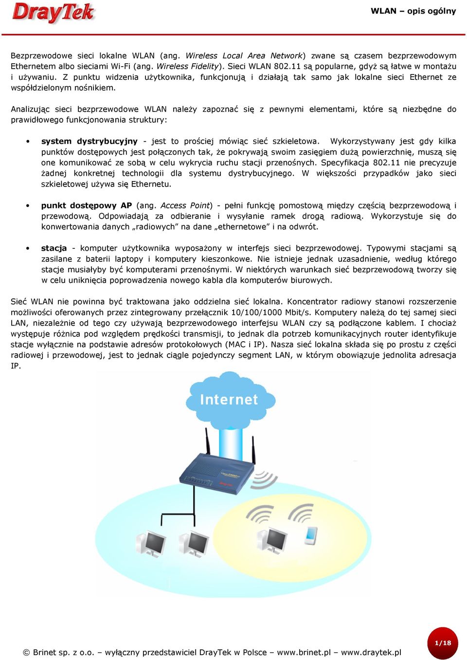 Analizując sieci bezprzewodowe WLAN należy zapoznać się z pewnymi elementami, które są niezbędne do prawidłowego funkcjonowania struktury: system dystrybucyjny - jest to prościej mówiąc sieć