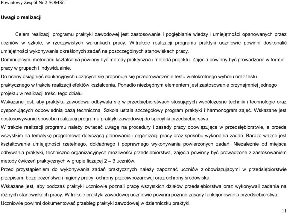 ominującymi metodami kształcenia powinny być metody praktyczna i metoda projektu. Zajęcia powinny być prowadzone w formie pracy w grupach i indywidualnie.