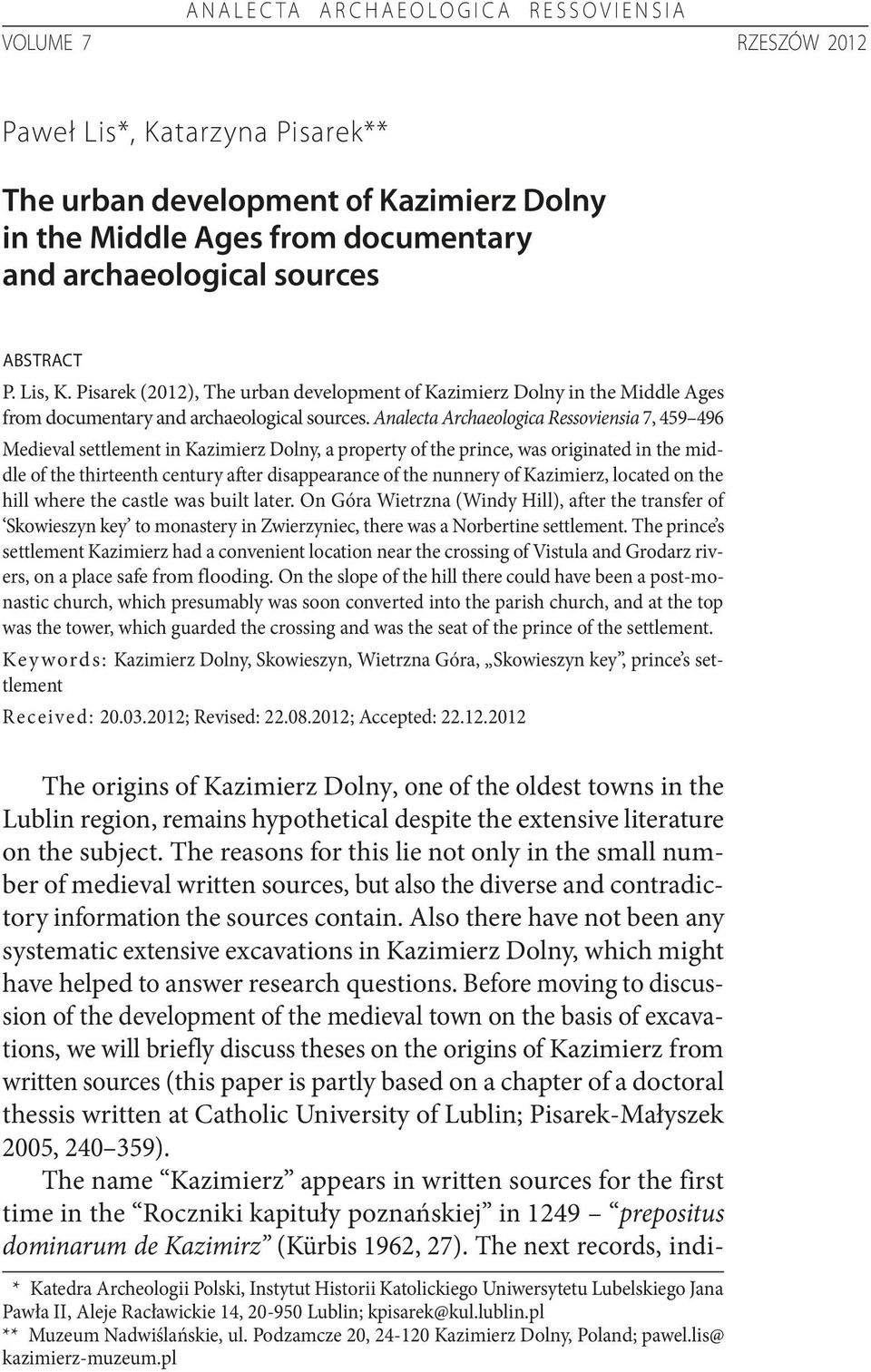 Analecta Archaeologica Ressoviensia 7, 459 496 Medieval settlement in Kazimierz Dolny, a property of the prince, was originated in the middle of the thirteenth century after disappearance of the