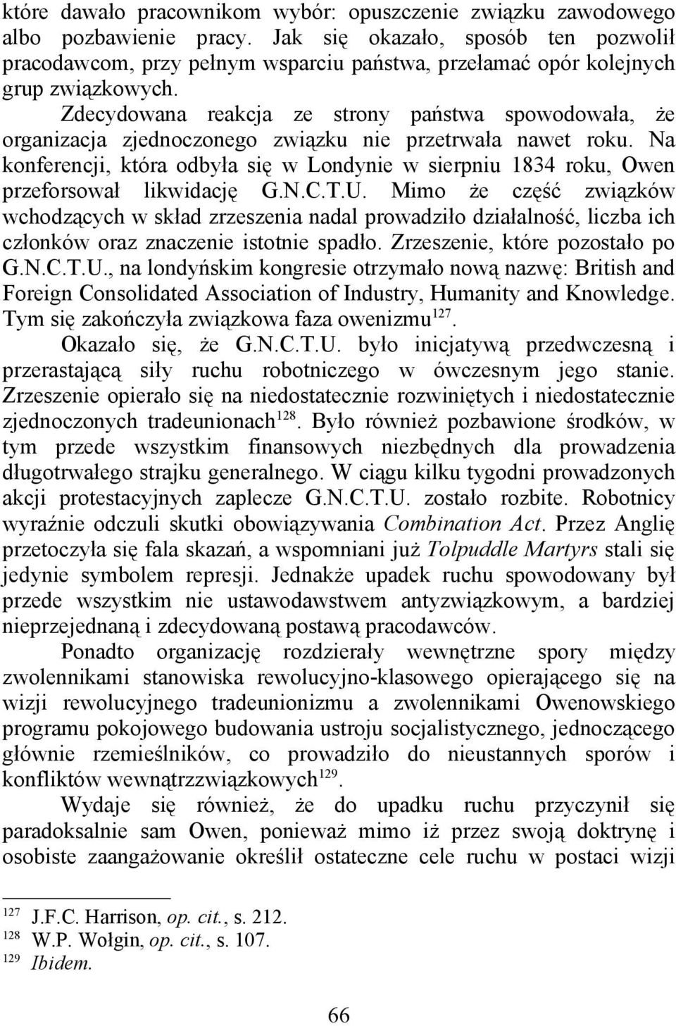 Zdecydowana reakcja ze strony państwa spowodowała, że organizacja zjednoczonego związku nie przetrwała nawet roku.