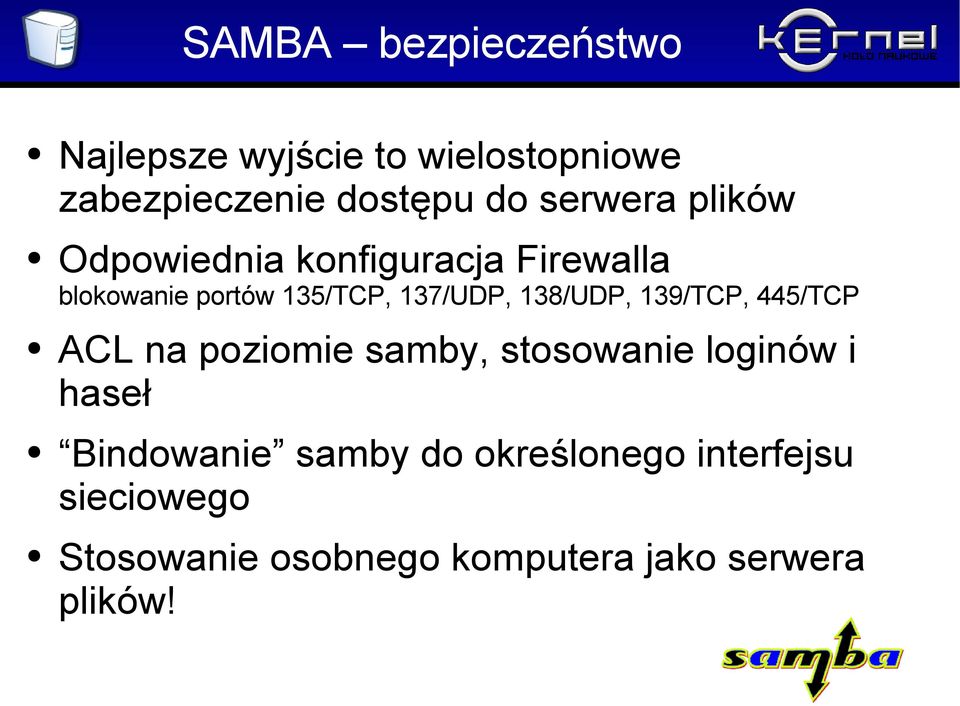 138/UDP, 139/TCP, 445/TCP ACL na poziomie samby, stosowanie loginów i haseł Bindowanie