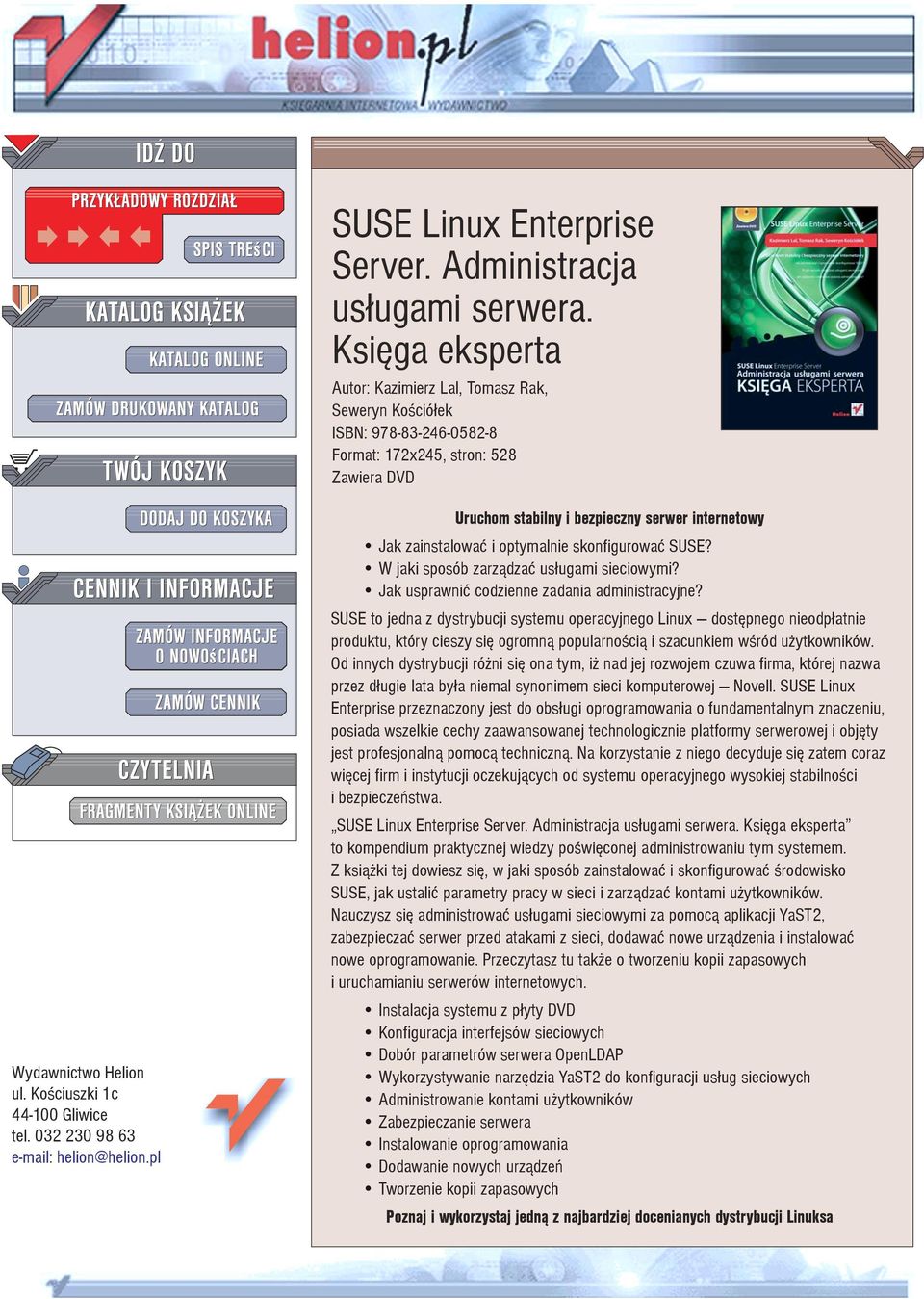 032 230 98 63 e-mail: helion@helion.pl Uruchom stabilny i bezpieczny serwer internetowy Jak zainstalowaæ i optymalnie skonfigurowaæ SUSE? W jaki sposób zarz¹dzaæ us³ugami sieciowymi?