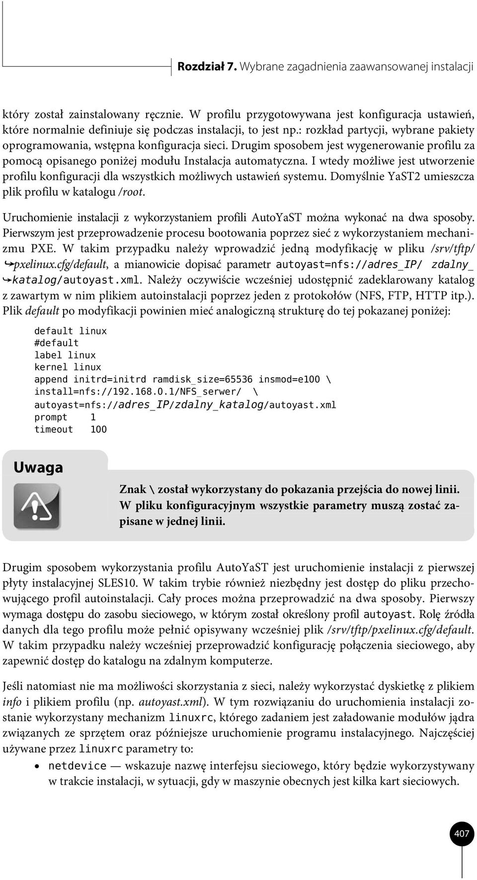Drugim sposobem jest wygenerowanie profilu za pomocą opisanego poniżej modułu Instalacja automatyczna. I wtedy możliwe jest utworzenie profilu konfiguracji dla wszystkich możliwych ustawień systemu.
