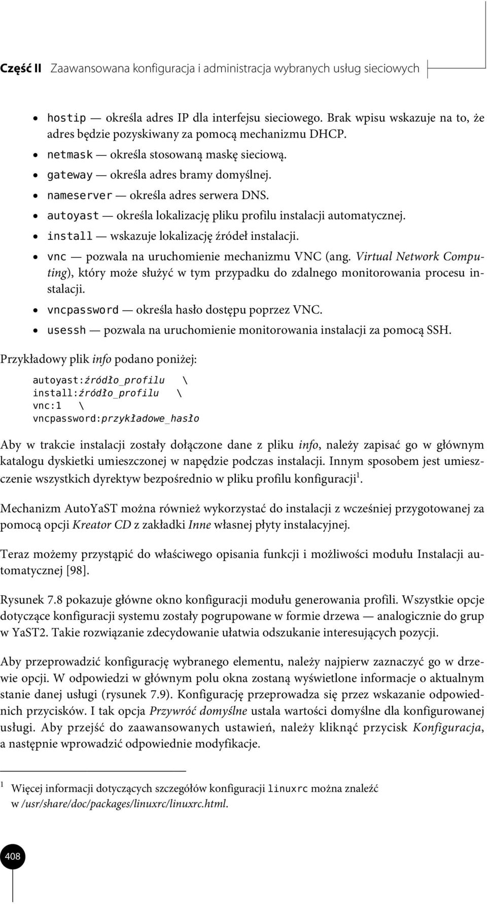 autoyast określa lokalizację pliku profilu instalacji automatycznej. install wskazuje lokalizację źródeł instalacji. vnc pozwala na uruchomienie mechanizmu VNC (ang.