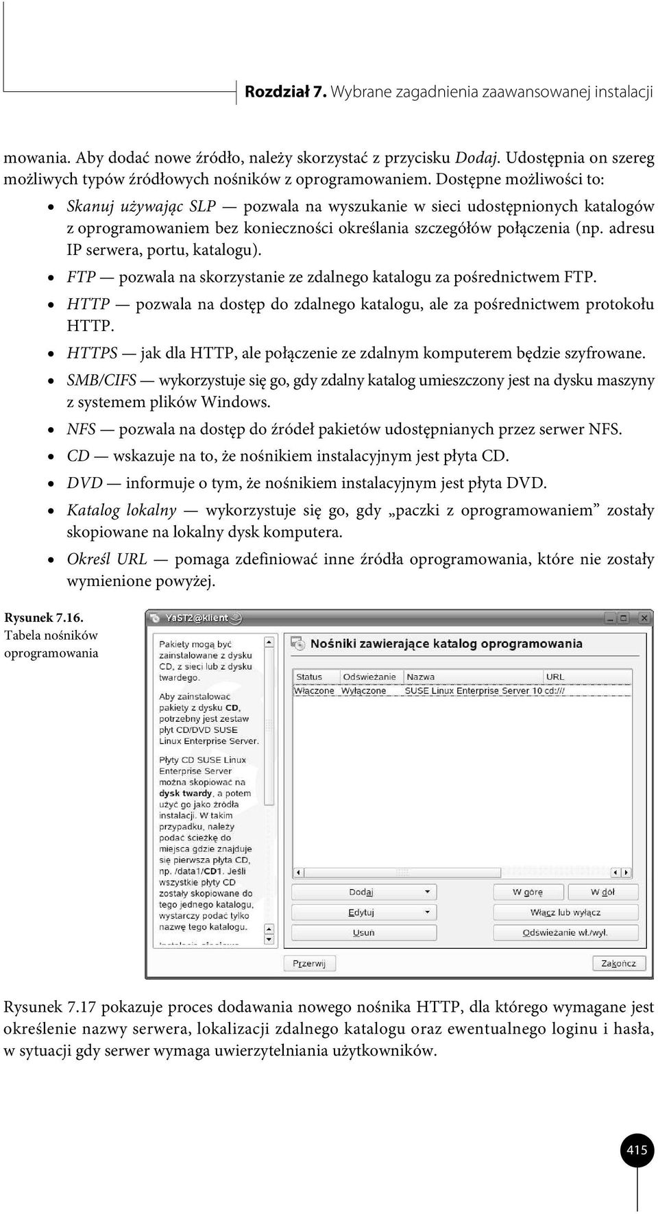 Dostępne możliwości to: Skanuj używając SLP pozwala na wyszukanie w sieci udostępnionych katalogów z oprogramowaniem bez konieczności określania szczegółów połączenia (np.